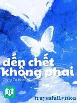 Đến Chết Không Phai - Công Tử Khinh Trần