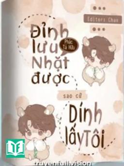 Đỉnh Lưu Nhặt Được Sao Cứ Dính Lấy Tôi