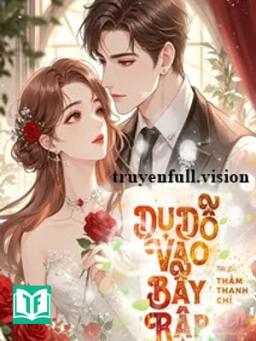 Dụ Dỗ Vào Bẫy Rập - Thẩm Thanh Chỉ