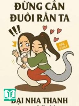 Đừng Cắn Đuôi Rắn Ta - Đại Nha Thanh