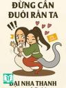 Đừng Cắn Đuôi Rắn Ta - Đại Nha Thanh
