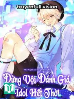 Đừng Vội Đánh Giá Idol Hết Thời