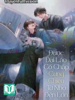 Được Đại Lão Cố Chấp Cưng Chiều Từ Nhỏ Đến Lớn