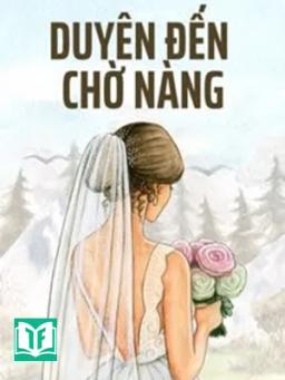 Duyên Đến, Chờ Nàng - Hạnh Lâm Thanh Phong