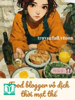 Food Blogger Vô Địch Thời Mạt Thế