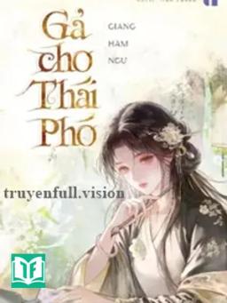 Gả Cho Thái Phó - Giang Hàm Ngư