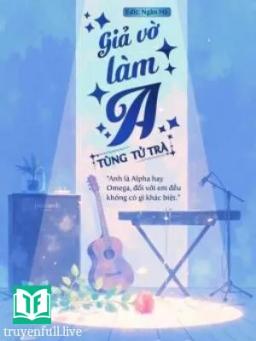Giả Vờ Làm A - Tùng Tử Trà
