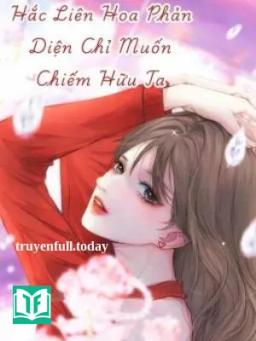 Hắc Liên Hoa Phản Diện Chỉ Muốn Chiếm Hữu Ta