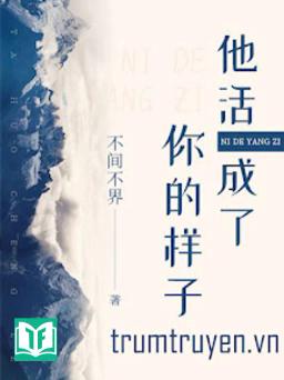 Hắn Trở Thành Dáng Vẻ Của Anh