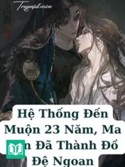Hệ Thống Đến Muộn 23 Năm, Ma Tôn Đã Thành Đồ Đệ Ngoan
