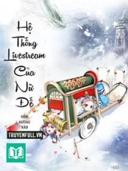 Hệ Thống Livestream Của Nữ Đế