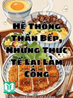 Hệ Thống Thần Bếp, Nhưng Thực Tế Lại Làm Công