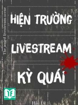 Hiện Trường Livestream Kỳ Quái