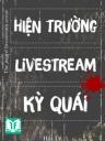 Hiện Trường Livestream Kỳ Quái