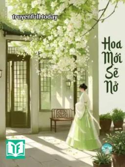Hoa Mới Sẽ Nở