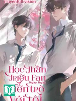Học Thần Triệu Fan Ngày Ngày Diễn Trò Với Tôi