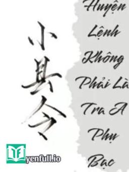 Huyện Lệnh Không Phải Là Tra A Phụ Bạc