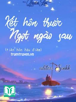 Kết Hôn Trước, Ngọt Ngào Sau