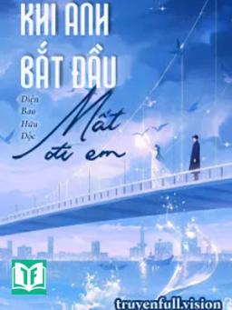 Khi Anh Bắt Đầu Mất Đi Em