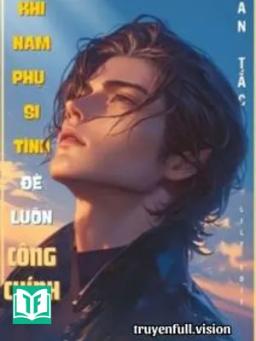 Khi Nam Phụ Si Tình Đè Luôn Công Chính