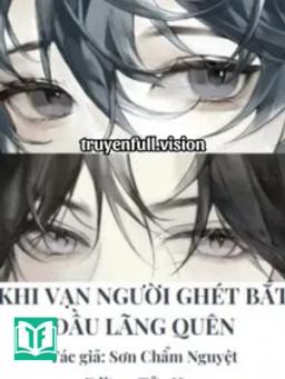 Khi Vạn Người Ghét Bắt Đầu Lãng Quên