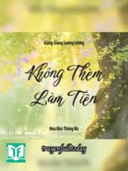 Không Thèm Làm Tiên - Giang Giang Lương Lương