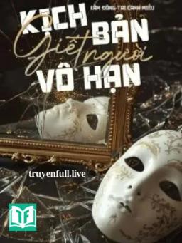 Kịch Bản Giết Người Vô Hạn