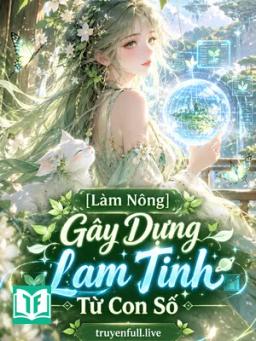 [Làm Nông] Gây Dựng Lam Tinh Từ Con Số