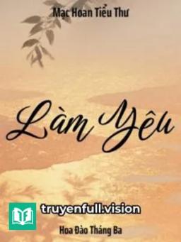 Làm Yêu - Mạc Hoan Tiểu Thư