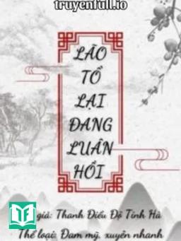 Lão Tổ Lại Đang Luân Hồi - Thanh Điểu Độ Tinh Hà