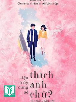 Liệu Cô Ấy Cũng Sẽ Thích Anh Chứ?