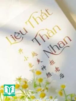 Liêu Thất Thần Nhan - Khai Tiểu Sai