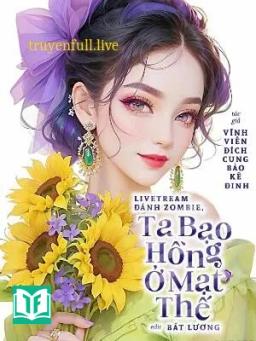 Livestream Đánh Zombie, Ta Bạo Hồng Ở Mạt Thế