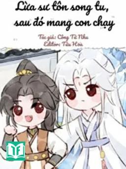 Lừa Sư Tôn Song Tu, Sau Đó Mang Con Chạy