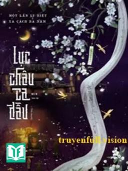 Lục Châu Ca Đầu - Một Lần Ly Biệt Xa Cách Ba Năm