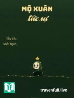 Mộ Xuân Tức Sự - Yểu Yểu Nhất Ngôn