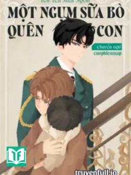 Một Ngụm Sữa Bò Quên Con – Yểu Yểu Nhất Ngôn