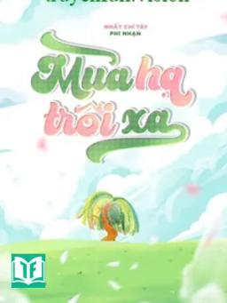 Mùa Hạ Trôi Xa - Nhất Chỉ Tây Phi Nhạn