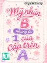 Mỹ Nhân B, Nhưng Là 1 Của Cấp Trên A