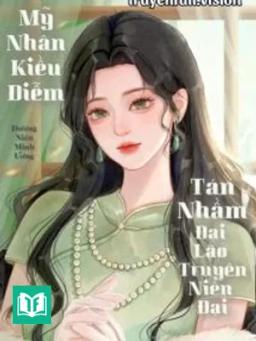 Mỹ Nhân Kiều Diễm Tán Nhầm Đại Lão Truyện Niên Đại