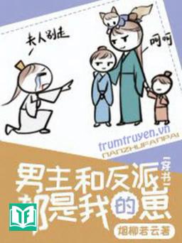 Nam Chủ Và Vai Ác Đều Là Hài Tử Của Ta