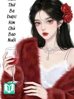 Năm Thứ Ba Được Kim Chủ Bao Nuôi