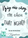 Ngày Nào Cũng Tìm Cách Thất Nghiệp