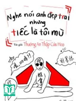 Nghe Nói Anh Đẹp Trai Nhưng Tiếc Là Tôi Mù