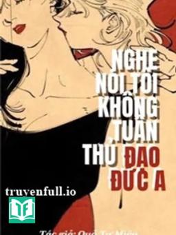 Nghe Nói Tôi Không Tuân Thủ Đạo Đức A