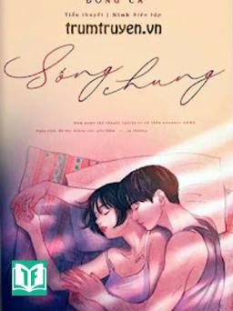 [Ngôn Tình] Sống Chung