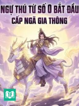 Ngự Thú Từ Số 0 Bắt Đầu