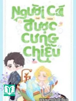 Người Cá Nhỏ Thế Thân Được Cưng Chiều
