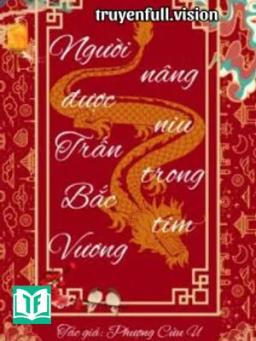 Người Được Trấn Bắc Vương Nâng Niu Trong Tim