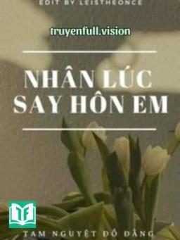 Nhân Lúc Say Hôn Em - Tam Nguyệt Đồ Đằng